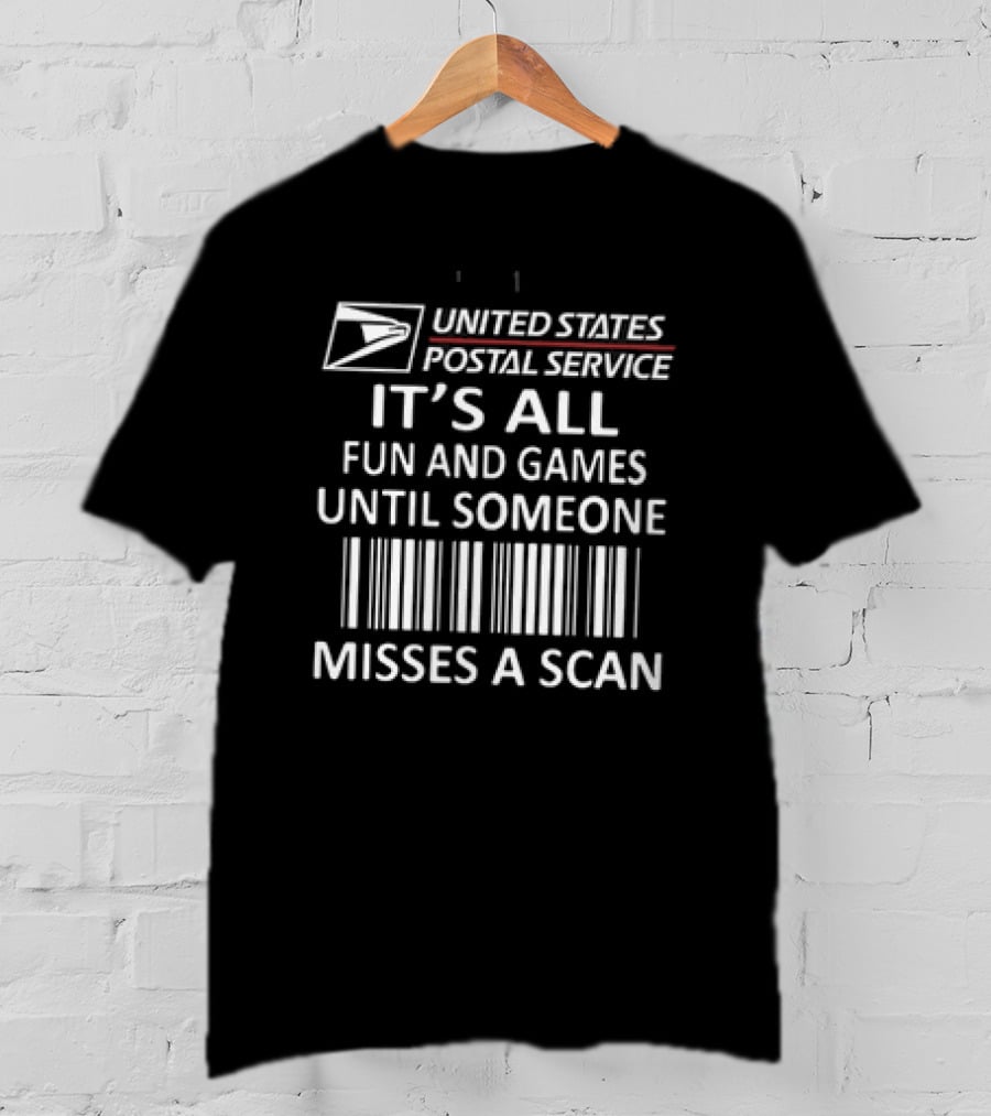 United States Postal Service It's All Fun And Games Until Someone Misses A Scan T-Shirt