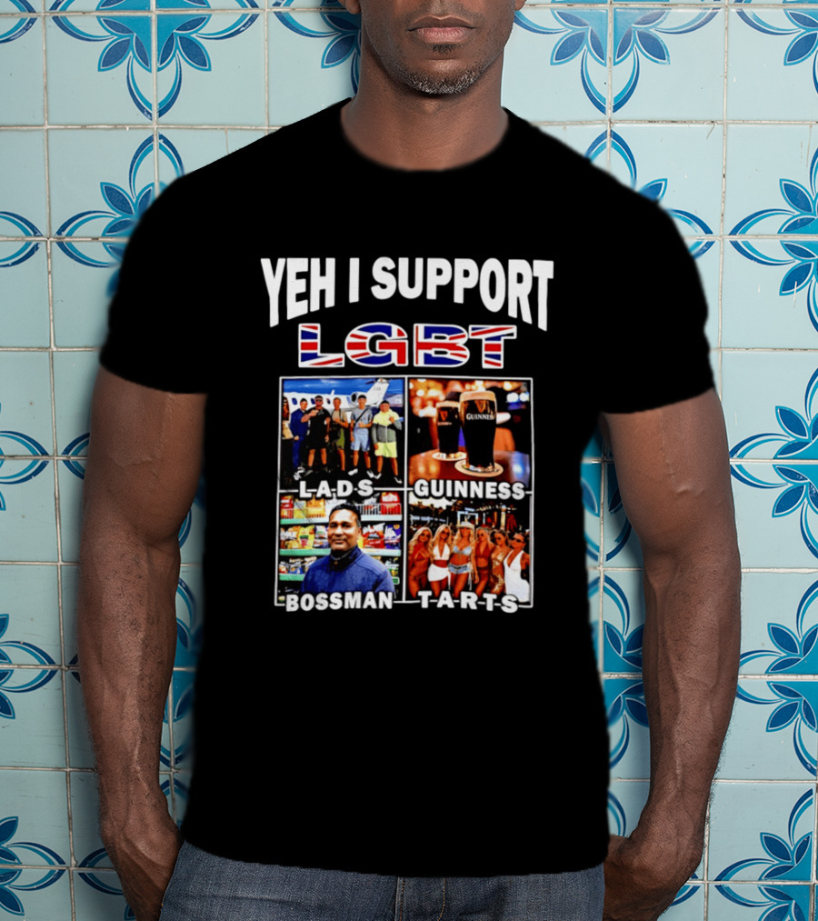 Yeh I Support LGBT Lads Guinness Bossman Tarts T-Shirt