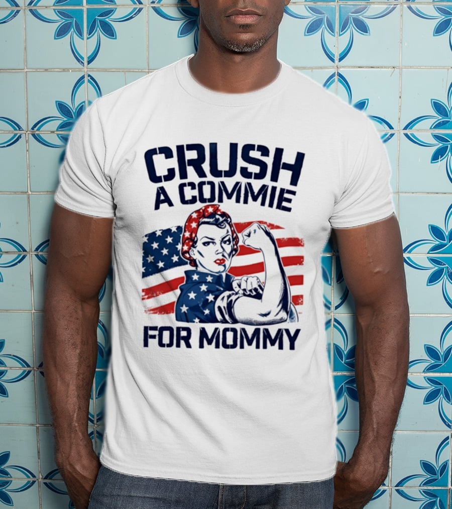 Crush A Commie For Mommy Rosie The Riveter American Flag T-Shirt