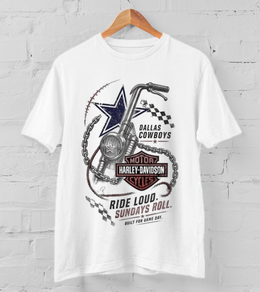 Dallas Cowboys Harley Davidson Motorcycles Ride Loud Sundays Roll Built For Game Day T-Shirt