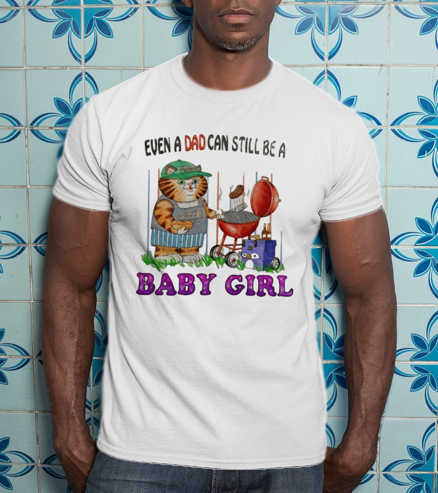 Even A Dad Can Still Be A Kirkland Creed BBQ Cat Baby Girl T-Shirt