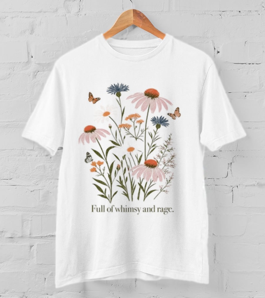 Full Of Whimsy And Rage Colorful Floral Botanical Butterflies And Wildflowers T-Shirt