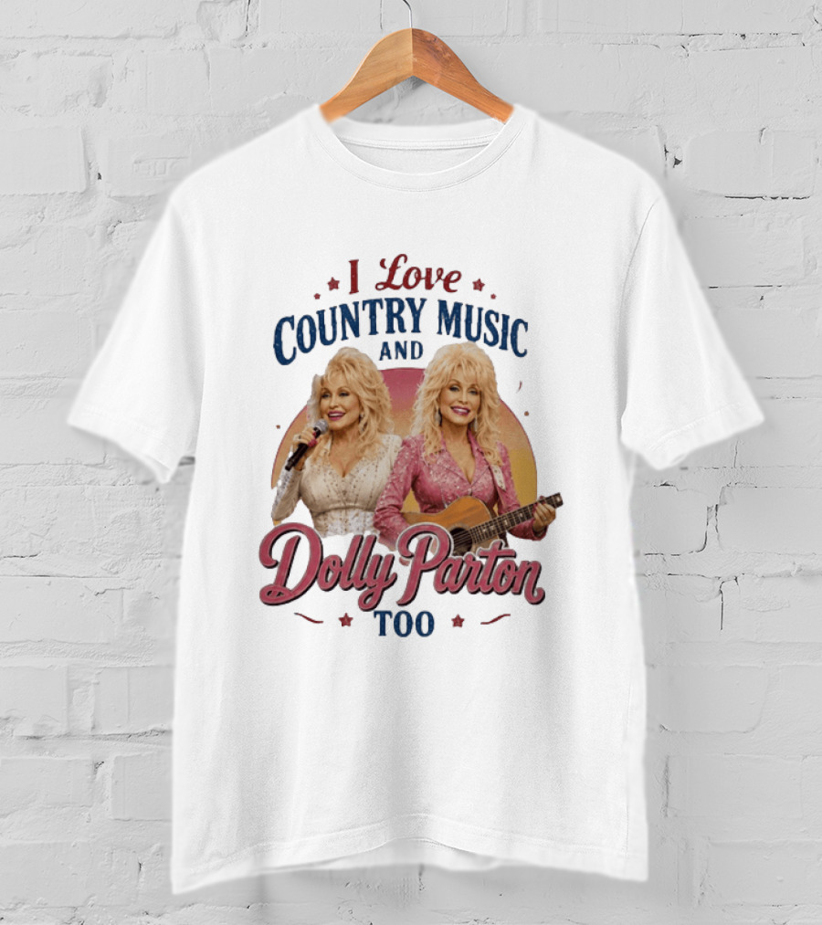 I Love Country Music And Dolly Parton Too T-Shirt