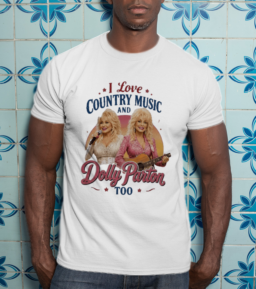 I Love Country Music And Dolly Parton Too T-Shirt
