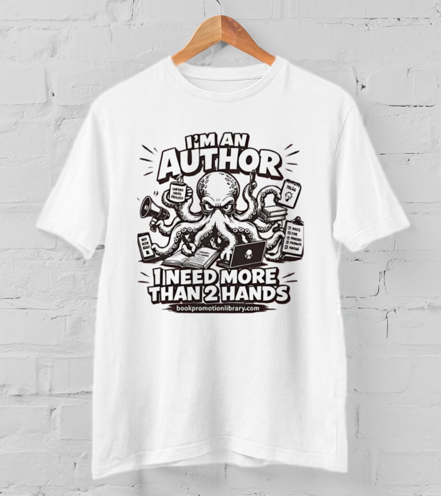 I’m An Author I Need More Than 2 Hands Octopus Writer T-Shirt