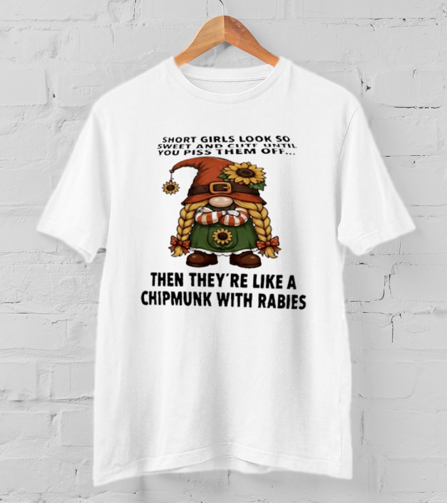 Sweet Short Girls Transform Into Chipmunk With Rabies When Provoked T-Shirt