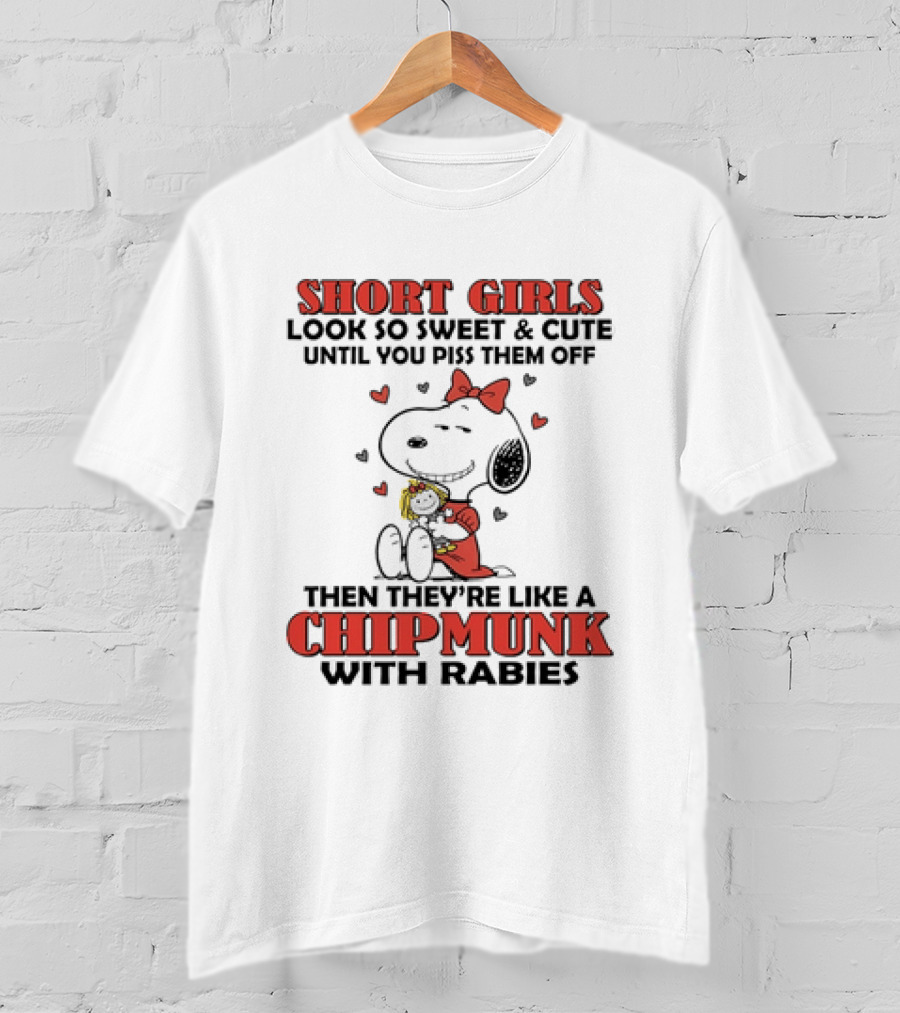 Short Girls Look So Sweet And Cute Until You Piss Them Off Then They're Like A Chipmunk With Rabies Snoopy T-Shirt