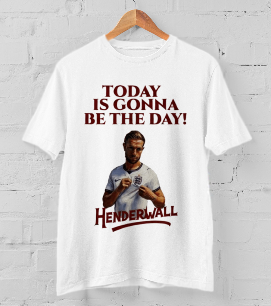 Jordan Henderson Today Is Gonna Be The Day Henderwall England T-Shirt