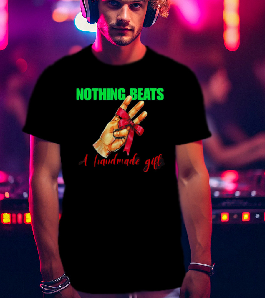 Nothing Beats A Handmade Gift Ribbon Hand T-Shirt