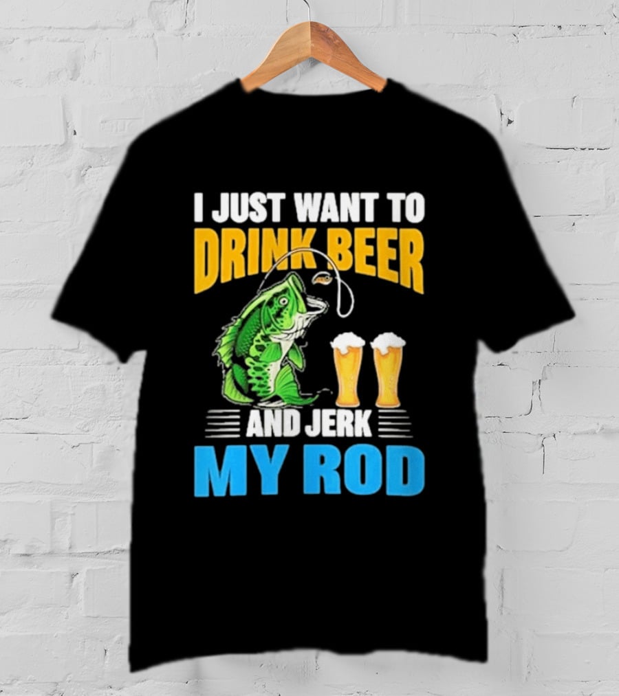 I Just Want To Drink Beer And Jerk My Rod Fishing With Large Mouth Bass And Beer Glasses T-Shirt