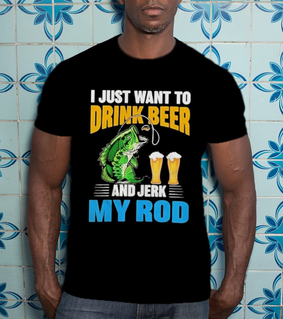 I Just Want To Drink Beer And Jerk My Rod Fishing With Large Mouth Bass And Beer Glasses T-Shirt