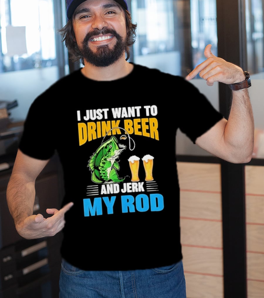 I Just Want To Drink Beer And Jerk My Rod Fishing With Large Mouth Bass And Beer Glasses T-Shirt