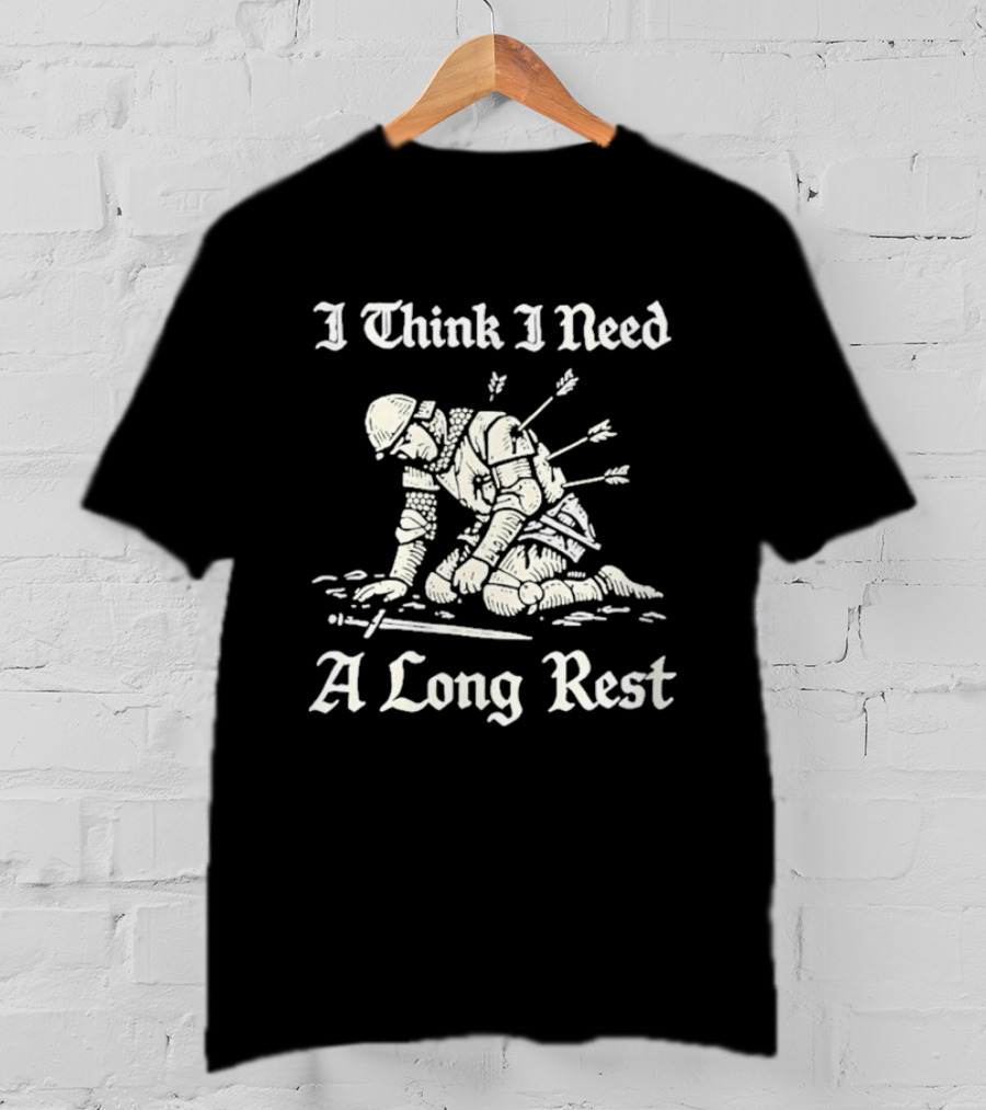 I Think I Need A Long Rest Knight Medieval Humor T-Shirt