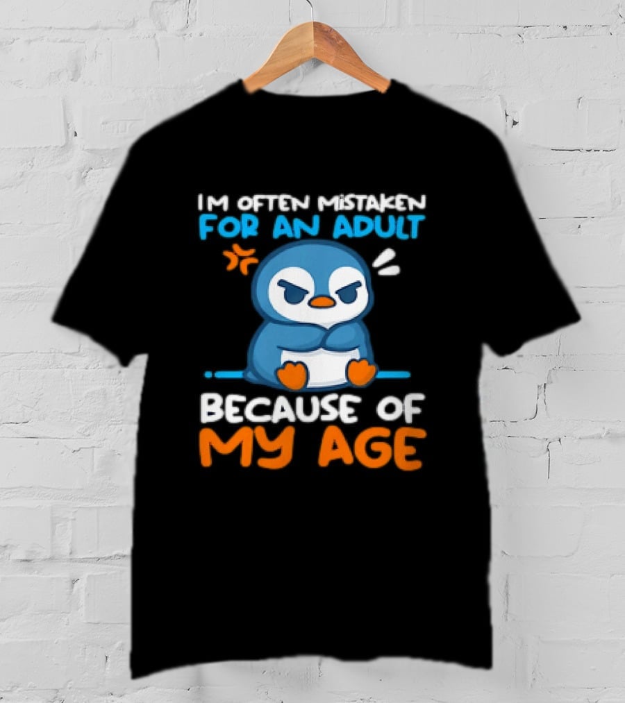 I'm Often Mistaken For An Adult Because Of My Age Penguin T-Shirt
