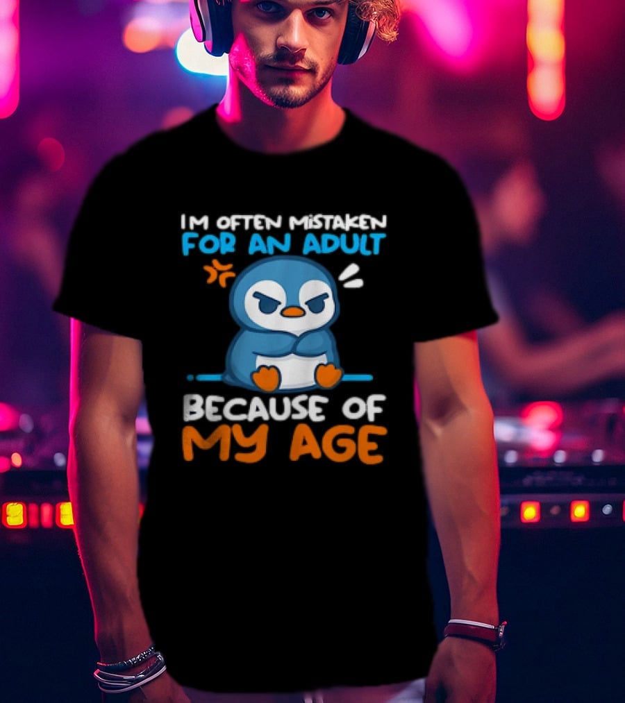 I'm Often Mistaken For An Adult Because Of My Age Penguin T-Shirt