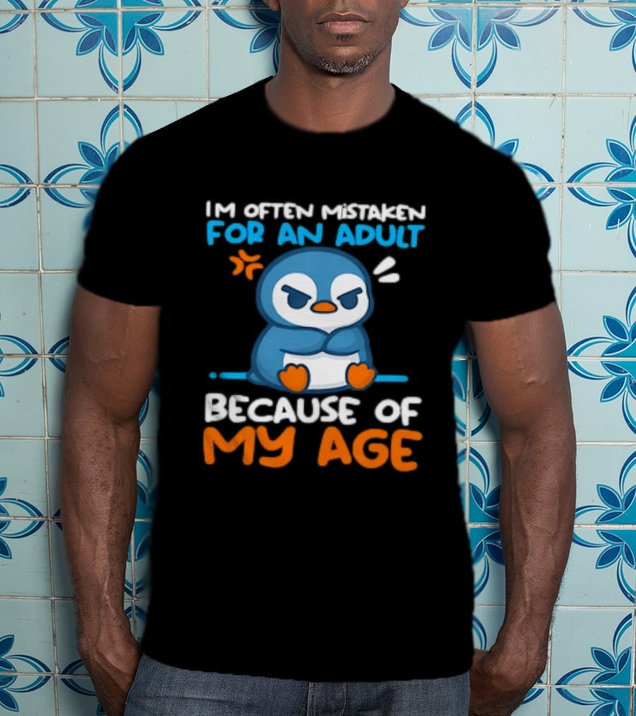 I'm Often Mistaken For An Adult Because Of My Age Penguin T-Shirt