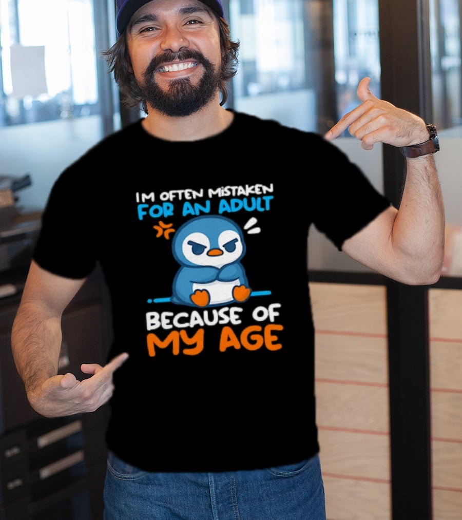 I'm Often Mistaken For An Adult Because Of My Age Penguin T-Shirt
