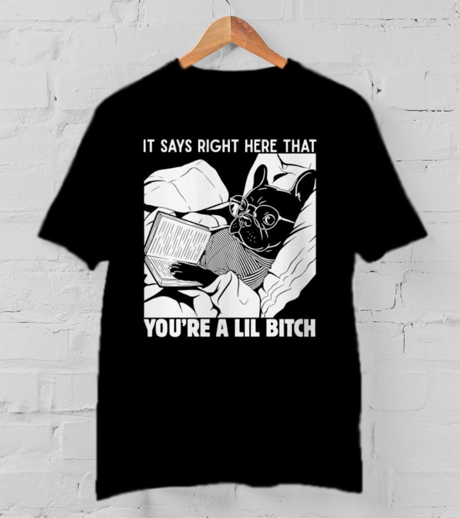 It Says Right Here That You're A Lil Bitch Bulldog With Glasses Reading T-Shirt