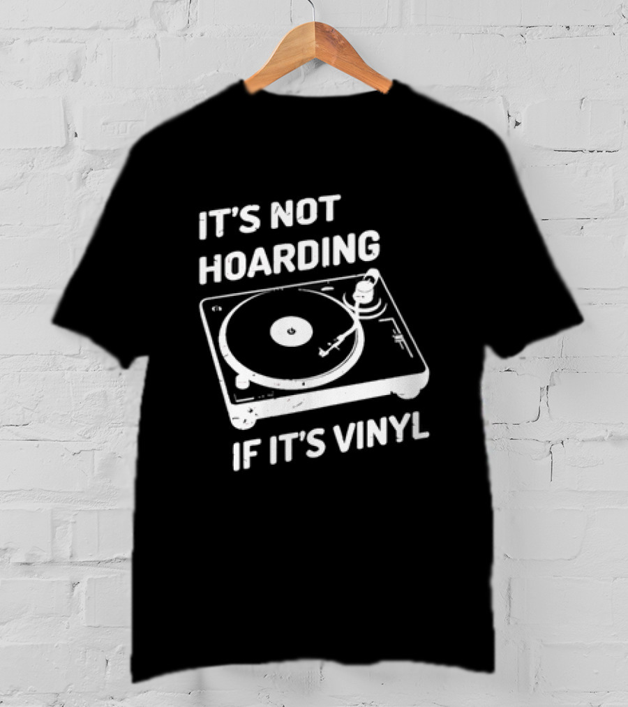 It's Not Hoarding If It's Vinyl Turntable Retro Music T-Shirt