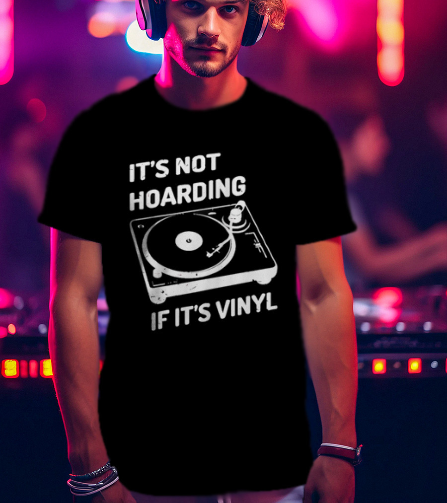It's Not Hoarding If It's Vinyl Turntable Retro Music T-Shirt