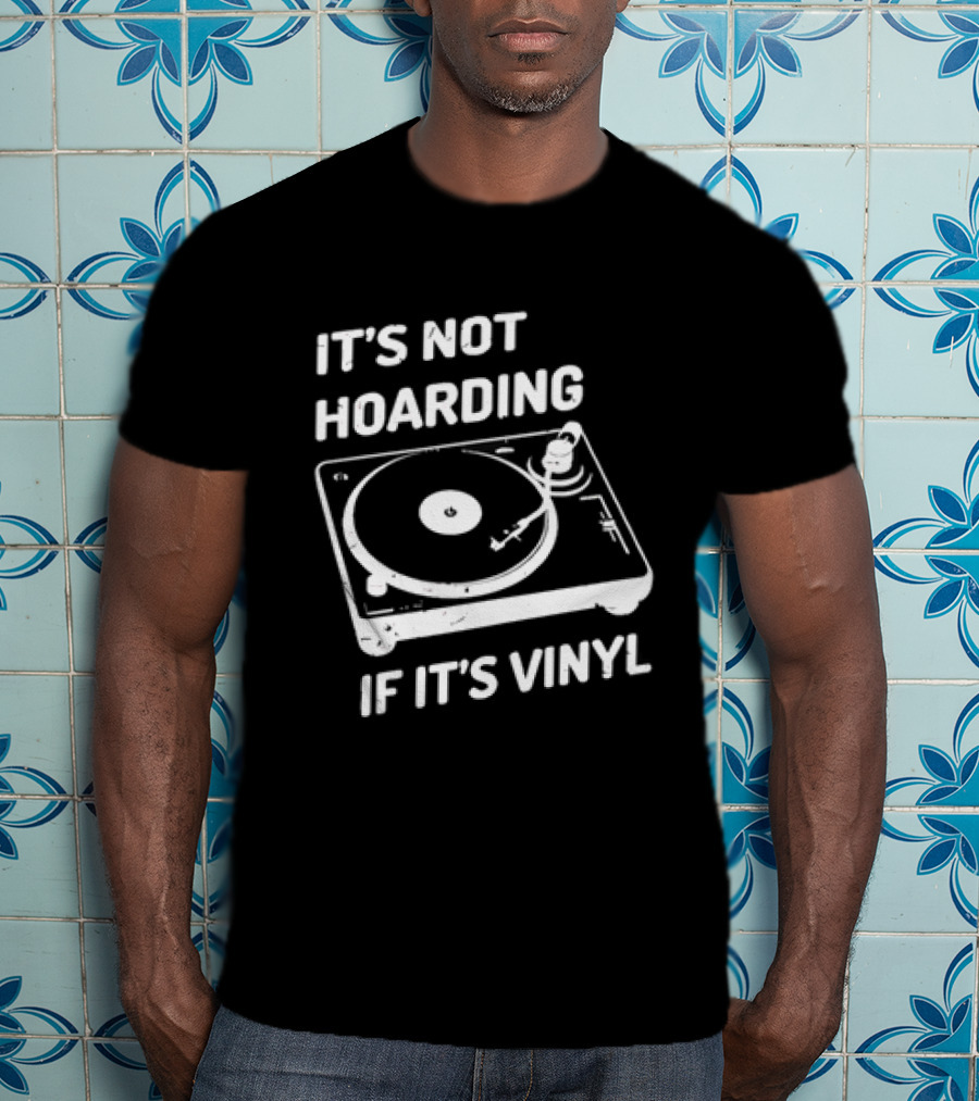 It's Not Hoarding If It's Vinyl Turntable Retro Music T-Shirt