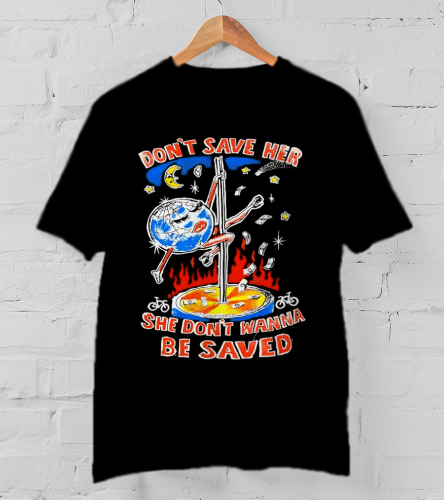 Don't Save Her Earth Pole Dancing She Don't Wanna Be Saved T-Shirt
