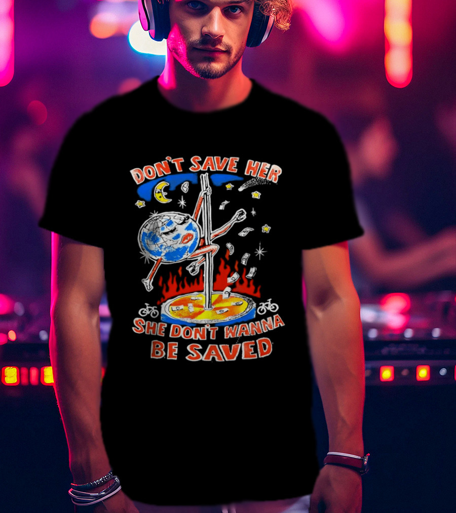Don't Save Her Earth Pole Dancing She Don't Wanna Be Saved T-Shirt