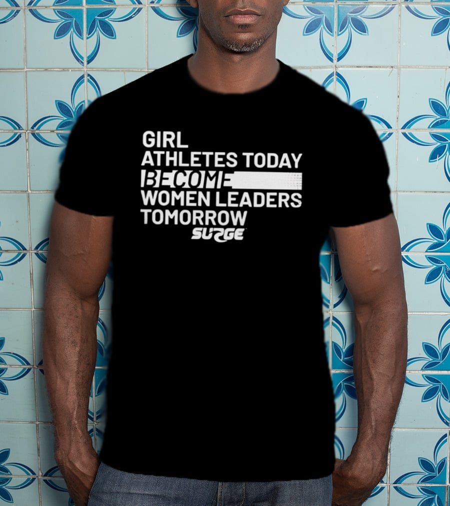 Surge Girl Athletes Today Become Women Leaders Tomorrow T-Shirt