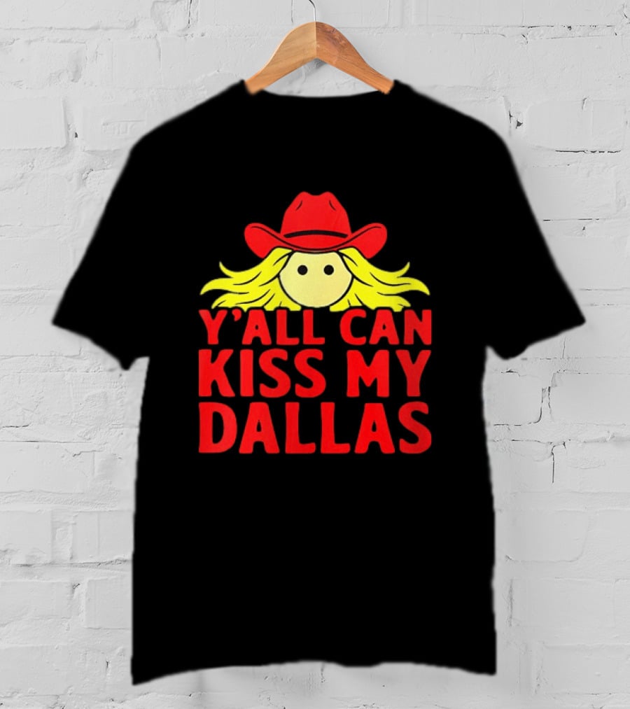 Y'all Can Kiss My Dallas Cowboy Hat Blonde Hair T-Shirt