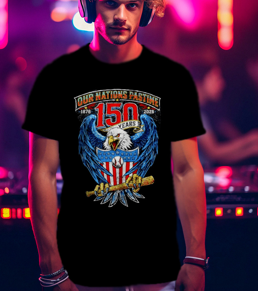 Our Nations Pastime 150 Years 1876 2026 American Eagle Major League Baseball T-Shirt