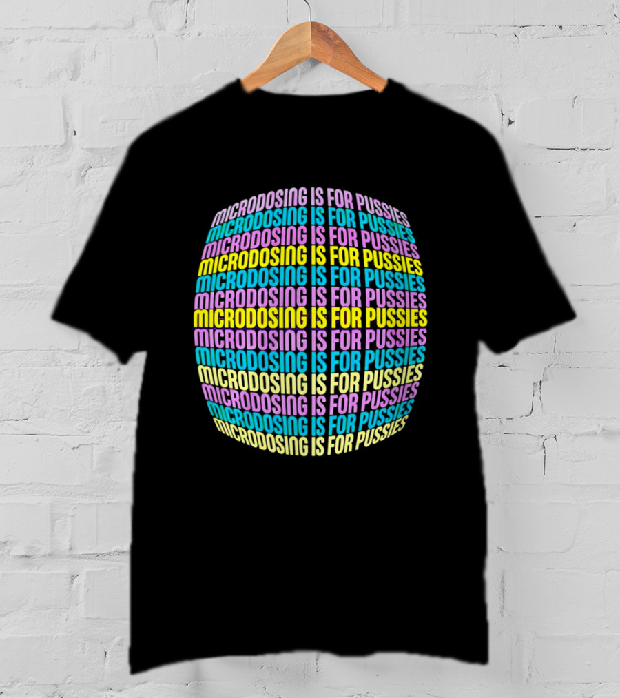 Microdosing Is For Pussies Multicolor Repeated Text Sphere T-Shirt