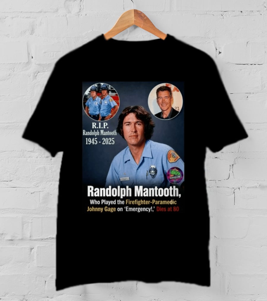 R.I.P. Randolph Mantooth 1945 2025 Firefighter Paramedic Johnny Gage On 'Emergency!' Dies At 80 T-Shirt