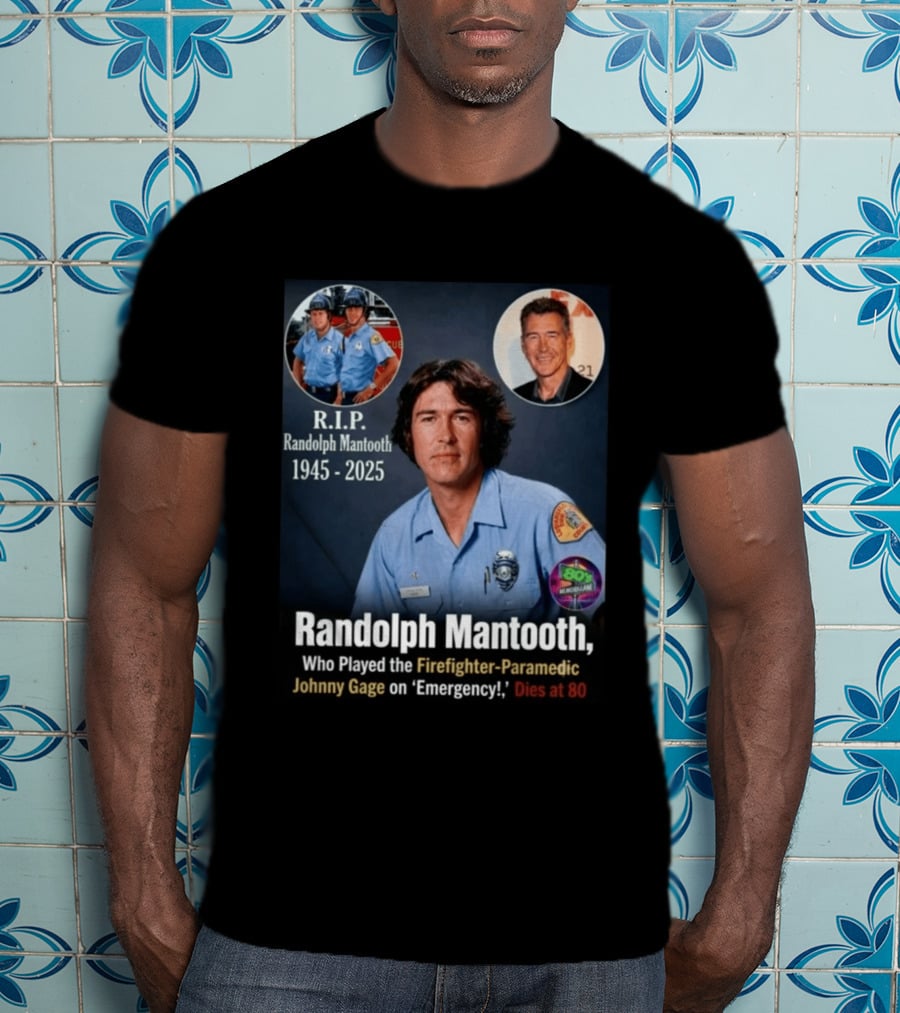 R.I.P. Randolph Mantooth 1945 2025 Firefighter Paramedic Johnny Gage On 'Emergency!' Dies At 80 T-Shirt
