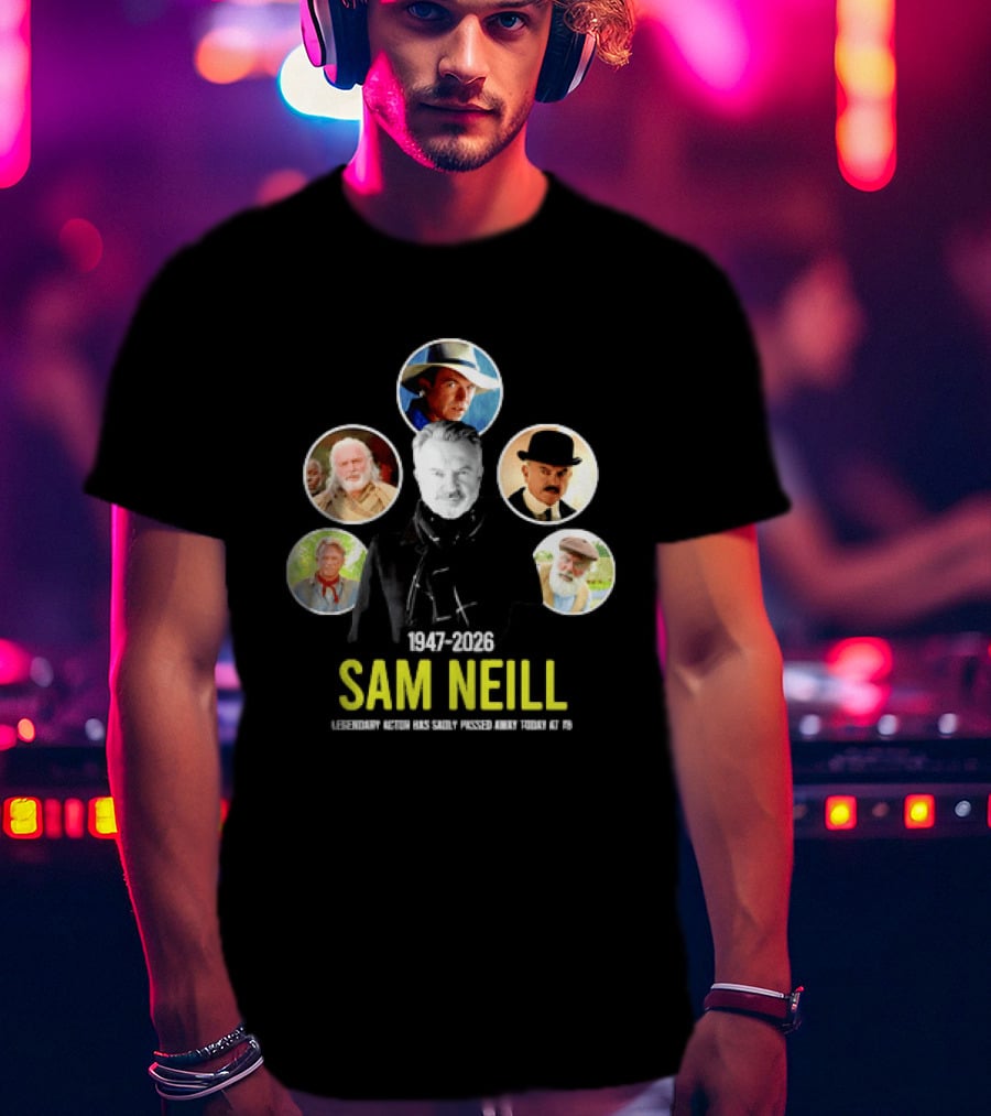 Sam Neill 1947 2026 Celebrating Memorable Roles Of Legendary Actor T-Shirt