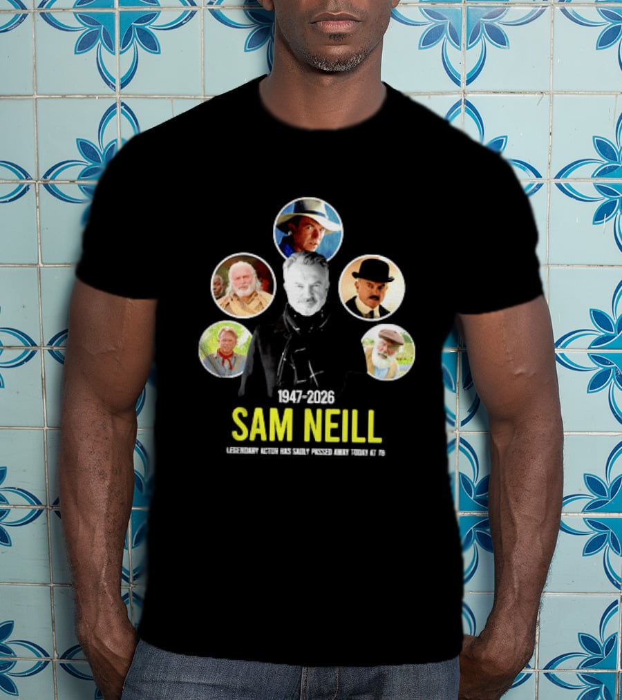 Sam Neill 1947 2026 Celebrating Memorable Roles Of Legendary Actor T-Shirt