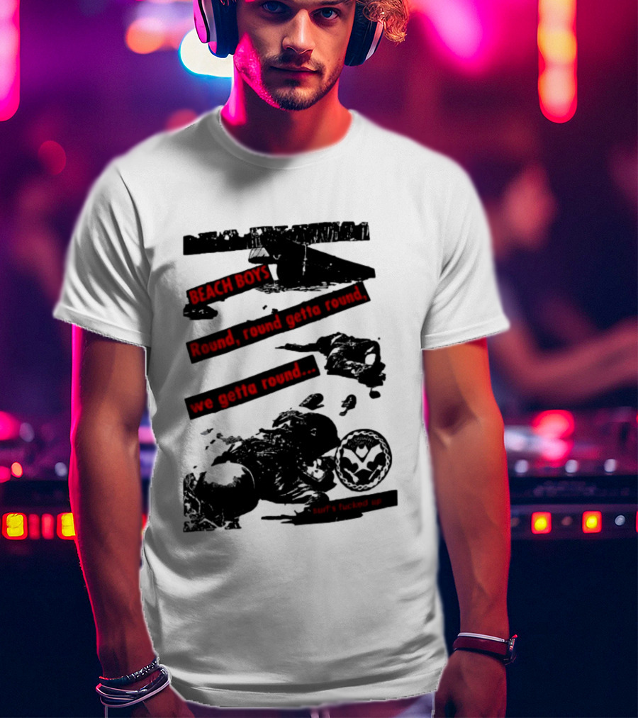 Beach Boys Round Round Getta Round We Getta Round Surf's Fucked Up T-Shirt