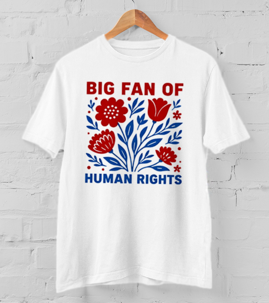 Big Fan Of Human Rights Flowers T-Shirt