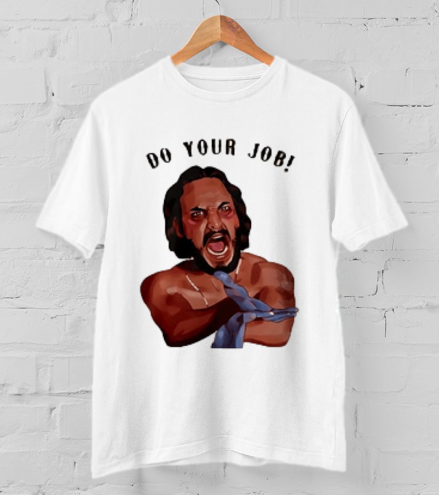 Blood In Blood Out Do Your Job Motivational Scene Expression T-Shirt