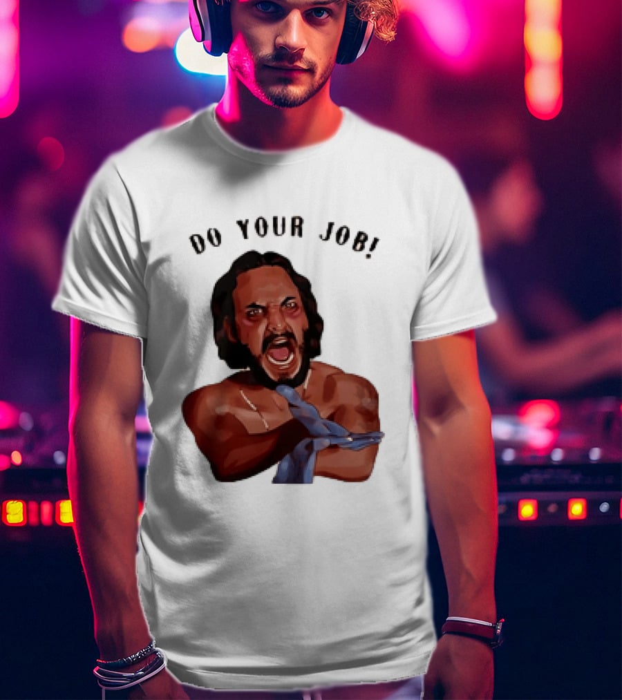 Blood In Blood Out Do Your Job Motivational Scene Expression T-Shirt