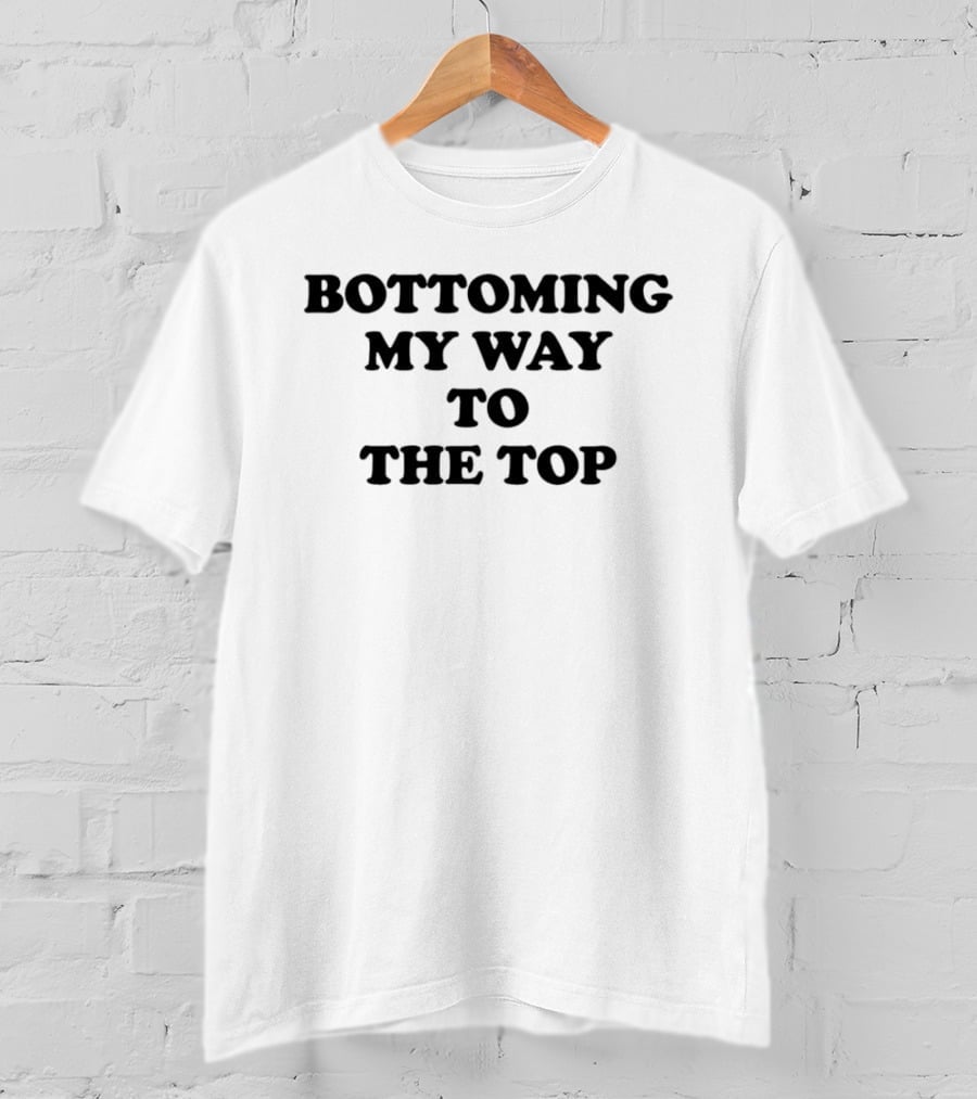 Bottoming My Way To The Top Bold Black T-Shirt