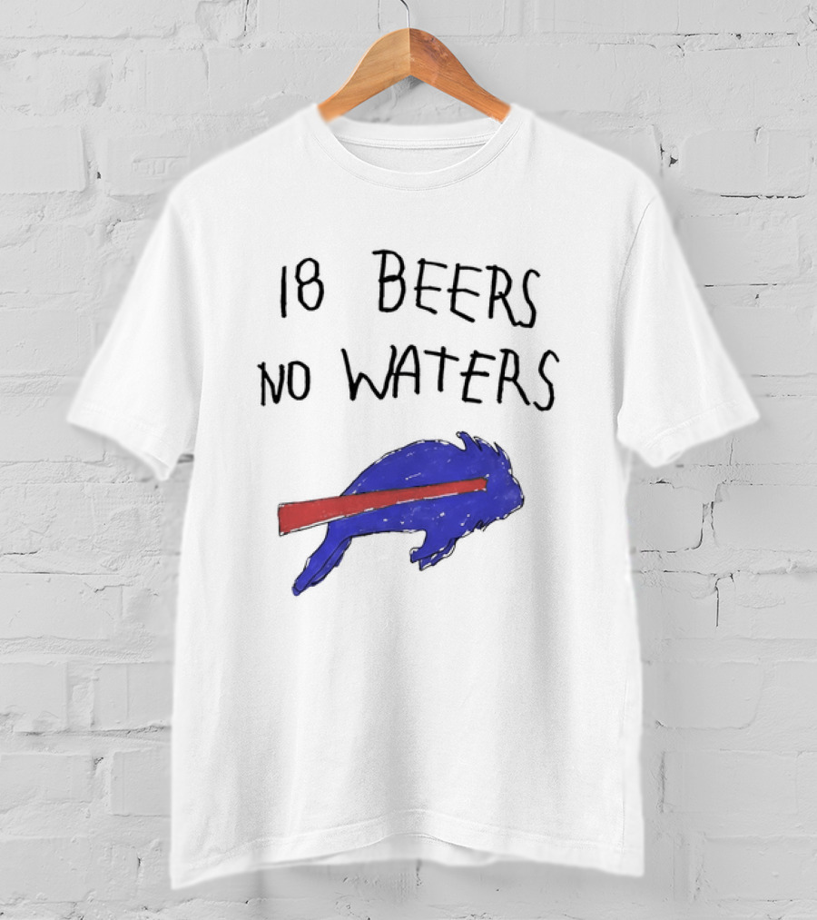 Buffalo Bills 18 Beers No Waters 2026 Blue Red Buffalo T-Shirt