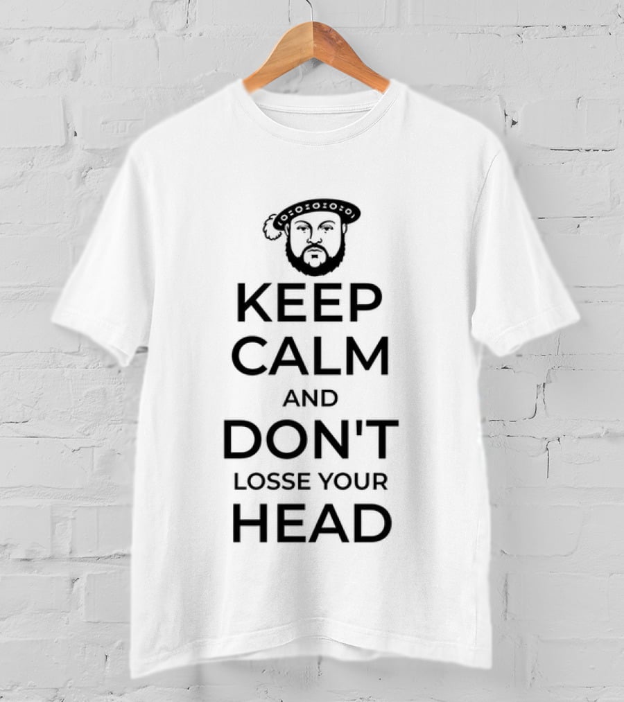 Keep Calm And Don't Lose Your Head King Henry VIII T-Shirt