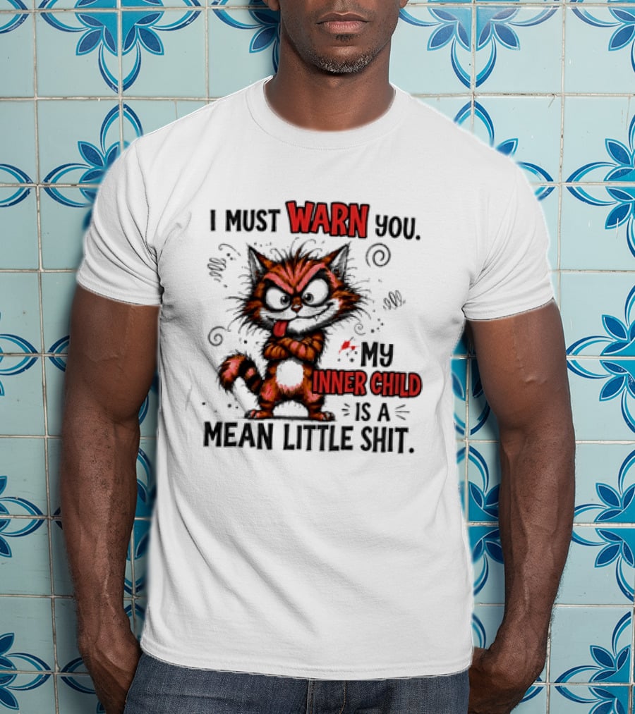 I Must Warn You My Inner Child Is A Mean Little Shit Cat T-Shirt