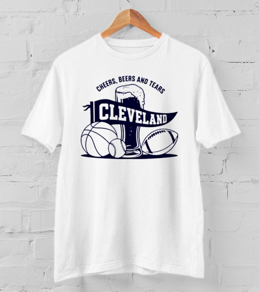 Cleveland Cheers Beers And Tears Basketball Football Baseball Fan Drink T-Shirt