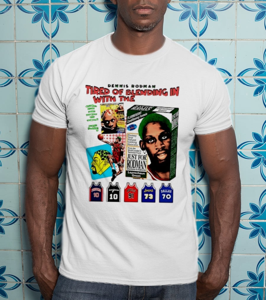 Dennis Rodman Tired Of Blending In Just For Rodman Pistons Lakers Bulls Mavericks T-Shirt