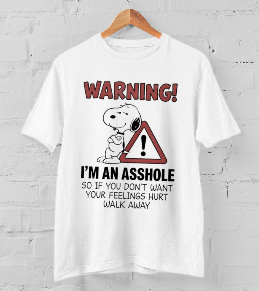 Snoopy Warning I'm An Asshole If You Don't Want Your Feelings Hurt Walk Away T-Shirt