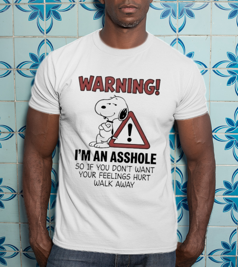 Snoopy Warning I'm An Asshole If You Don't Want Your Feelings Hurt Walk Away T-Shirt
