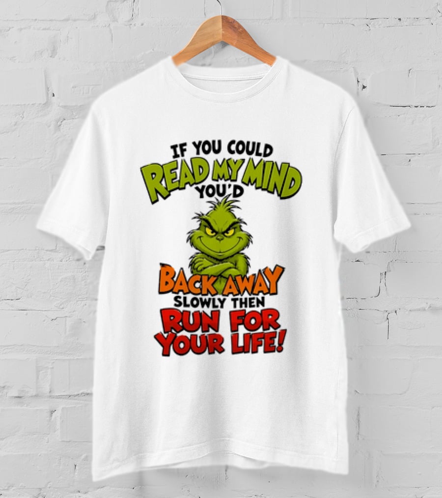 The Grinch Read My Mind Back Away Slowly Then Run For Your Life T-Shirt