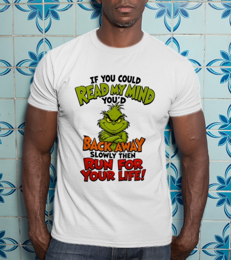 The Grinch Read My Mind Back Away Slowly Then Run For Your Life T-Shirt