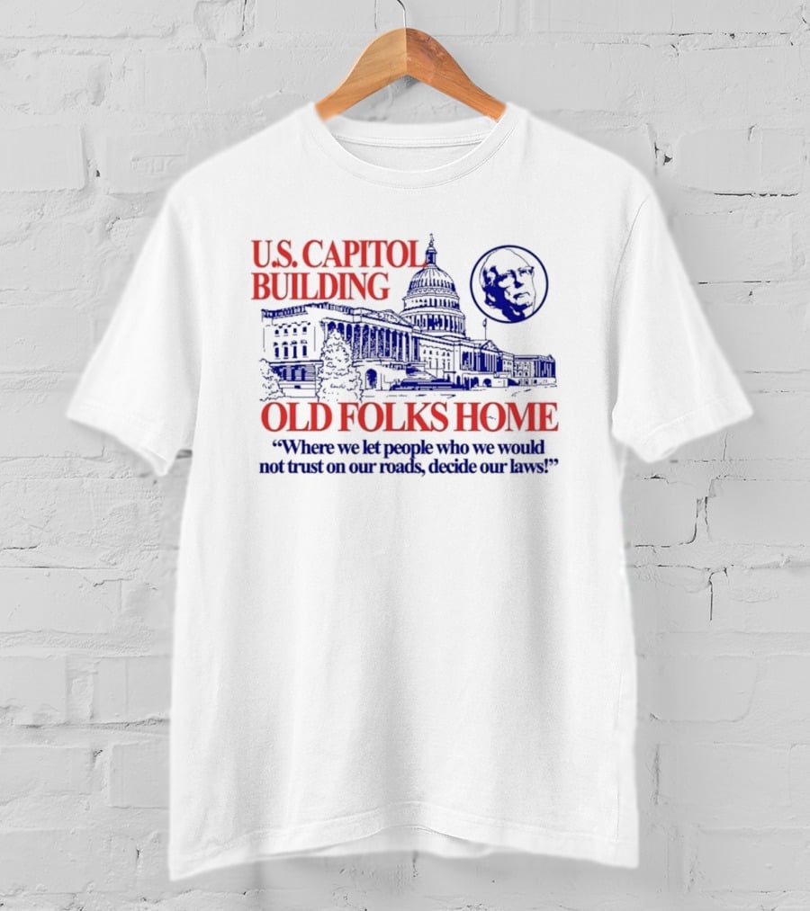 U.S. Capitol Building Old Folks Home Satire Where We Let People Decide Our Laws T-Shirt